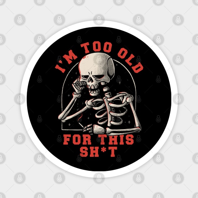 I’m Too Old For This Funny Skull Magnet by eduely